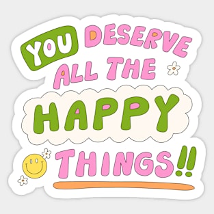 You deserve all the happy things Sticker